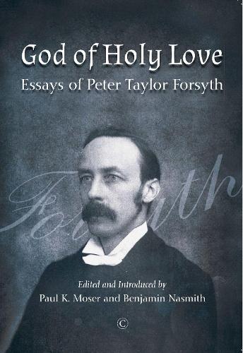 Бумажная книга «God of Holy Love PB: Essays of Peter Taylor Forsyth», автор Питер Тейлор Форсайт - фото №1