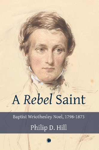 Бумажная книга «Rebel Saint: Baptist Wriothesley Noel, 1798-1873», автор Филип Хилл - фото №1