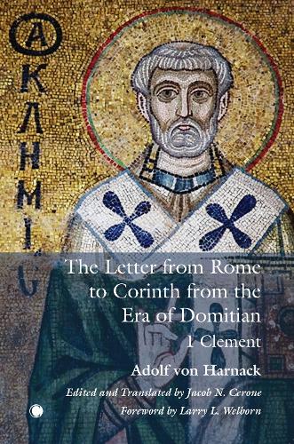 Бумажная книга «The The Letter from Rome to Corinth from the Era of Domitian: 1 Clement», авторов Адольф фон Харнак, Джейкоб Н. Сероне, Ларри Л. Уэлборн - фото №1