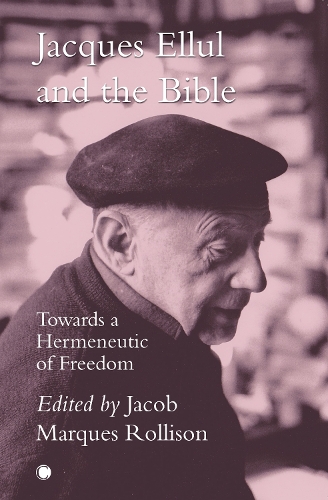 Бумажная книга «Jacques Ellul and the Bible: Towards a Hermeneutic of Freedom», автор Джейкоб Маркес Роллисон - фото №1