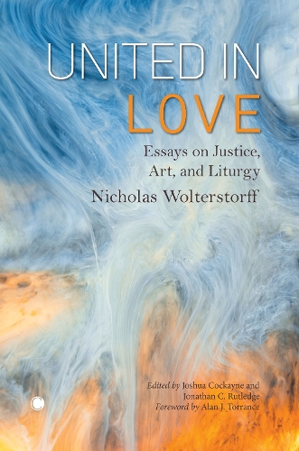 Бумажная книга «United in Love: Essays on Justice, Art, and Liturgy», авторов Джонатан К. Ратледж, Джошуа Кокейн, Николас Вольтерсторф - фото №1