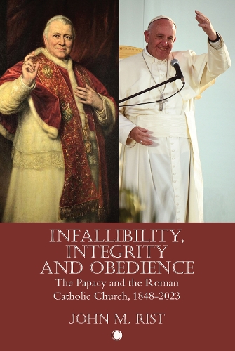 Бумажная книга «Infallibility, Integrity and Obedience: The Papacy and the Roman Catholic Church, 1848-2023», автор Джон М. Рист - фото №1