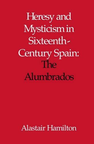 Бумажная книга «Heresy and Mysticism in Sixteenth-Century Spain: The Alumbrados», автор Аластар Хэмилтон - фото №1