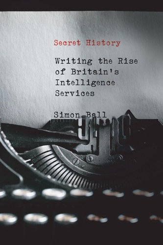 Бумажная книга «Secret History: Writing the Rise of Britain's Intelligence Services», автор Саймон Болл - фото №1