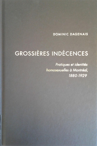 Бумажная книга «Grossières indécences: Pratiques et identités homosexuelles à Montréal, 1880-1929», авторов Доменик Дагенаис, Доминик Даженес - фото №1