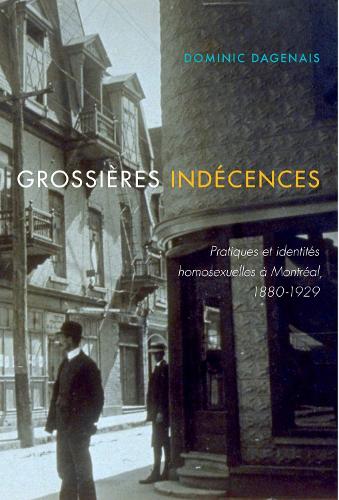 Бумажная книга «Grossières indécences: Pratiques et identités homosexuelles à Montréal, 1880-1930», авторов Доменик Дагенаис, Доминик Даженес - фото №1