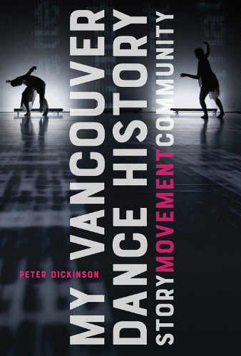 Бумажная книга «My Vancouver Dance History: Story, Movement, Community», автор Питер Дикинсон - фото №1