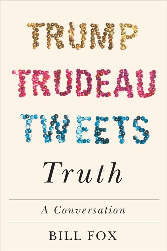 Паперова книга «Trump, Trudeau, Tweets, Truth: A Conversation», автор Білл Фокс - фото №1