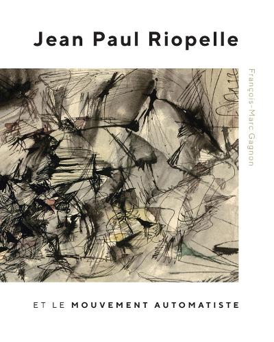 Бумажная книга «Jean Paul Riopelle et le Mouvement Automatiste», автор Франсуа-Марк Ганьон - фото №1