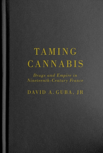 Бумажная книга «Taming Cannabis: Drugs and Empire in Nineteenth-Century France», автор Дэвид А. Губа младший - фото №1