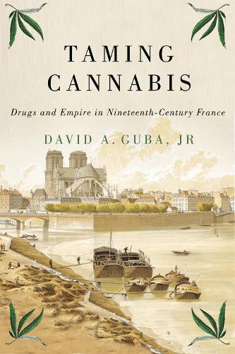 Бумажная книга «Taming Cannabis: Drugs and Empire in Nineteenth-Century France», автор Дэвид А. Губа младший - фото №1