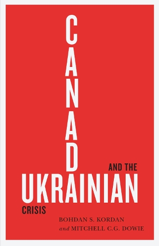 Бумажная книга «Canada and the Ukrainian Crisis», авторов Богдан С. Кордан, Митчелл К. Г. Доуи - фото №1