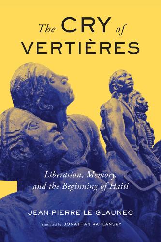 Бумажная книга «The Cry of Vertières: Liberation, Memory, and the Beginning of Haiti», автор Жан-Пьер Ле Глаунек - фото №1