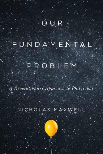 Бумажная книга «Our Fundamental Problem: A Revolutionary Approach to Philosophy», автор Николас Максвелл - фото №1