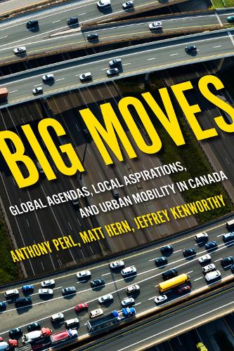 Паперова книга «Big Moves: Global Agendas, Local Aspirations, and Urban Mobility in Canada», авторів Ентоні Перл, Джеффрі Кенворті, Метт Герн - фото №1