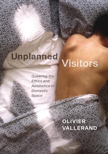 Бумажная книга «Unplanned Visitors: Queering the Ethics and Aesthetics of Domestic Space», автор Оливье Валлеран - фото №1