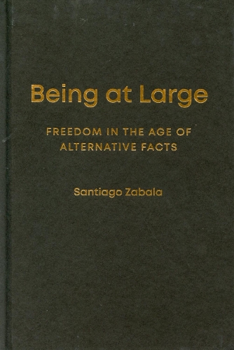 Бумажная книга «Being at Large: Freedom in the Age of Alternative Facts», автор Сантьяго Забала - фото №1