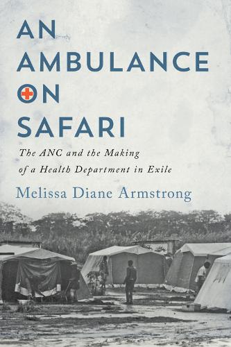 Бумажная книга «An Ambulance on Safari: The ANC and the Making of a Health Department in Exile», автор Мелисса Диана Армстронг - фото №1