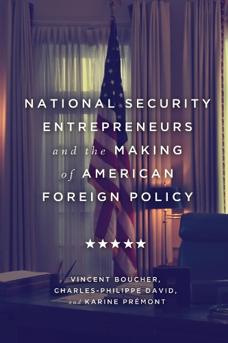 Бумажная книга «National Security Entrepreneurs and the Making of American Foreign Policy», авторов Шарль-Филипп Давид, Карин Премон, Винсент Баучер - фото №1