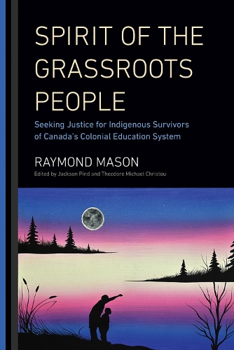 Бумажная книга «Spirit of the Grassroots People: Seeking Justice for Indigenous Survivors of Canada's Colonial Education System», автор Раймонд Мейсон - фото №1