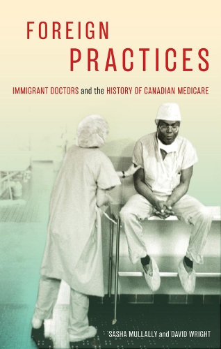 Бумажная книга «Foreign Practices: Immigrant Doctors and the History of Canadian Medicare», автор Саша Маллалли - фото №1