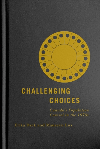 Паперова книга «Challenging Choices: Canada's Population Control in the 1970s», авторів Еріка Дік, Морін Лакс - фото №1