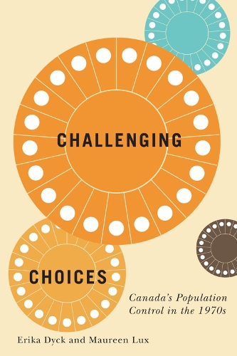 Паперова книга «Challenging Choices: Canada's Population Control in the 1970s», авторів Еріка Дік, Морін Лакс - фото №1