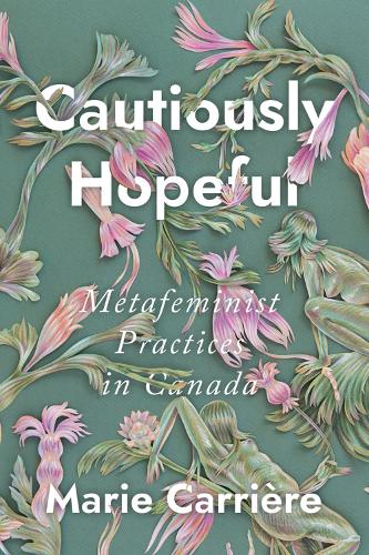 Бумажная книга «Cautiously Hopeful: Metafeminist Practices in Canada», автор Мари Кэрриер - фото №1