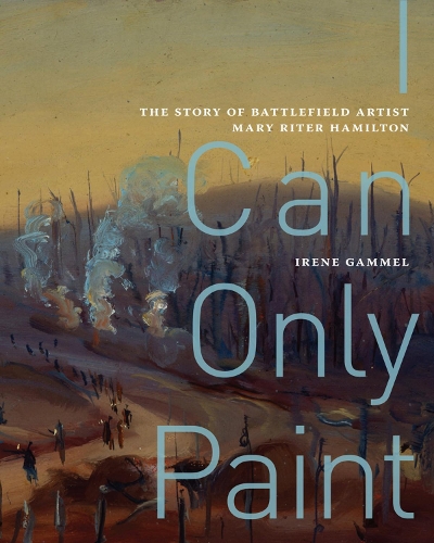 Паперова книга «I Can Only Paint: The Story of Battlefield Artist Mary Riter Hamilton», автор Ірен Гаммель - фото №1