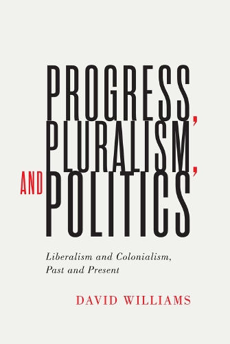 Бумажная книга «Progress, Pluralism, and Politics: Liberalism and Colonialism, Past and Present», автор Дэвид Уильямс - фото №1