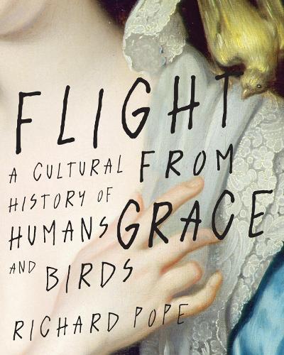 Бумажная книга «Flight from Grace: A Cultural History of Humans and Birds», автор Ричард Поуп - фото №1