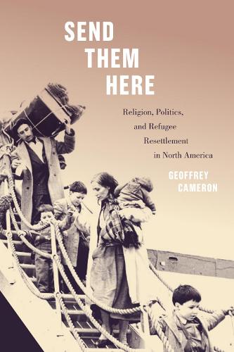 Бумажная книга «Send Them Here: Religion, Politics, and Refugee Resettlement in North America», автор Джеффри Кэмерон - фото №1