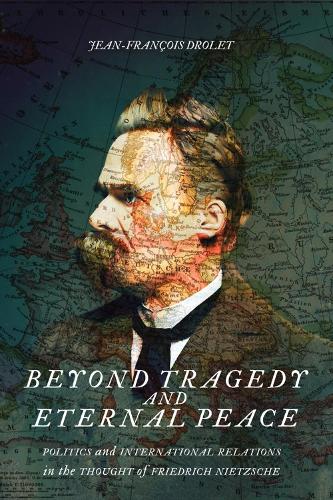 Бумажная книга «Beyond Tragedy and Eternal Peace: Politics and International Relations in the Thought of Friedrich Nietzsche», автор Жан-Франсуа Дроле - фото №1