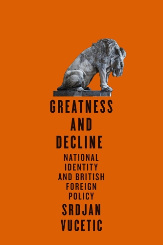 Бумажная книга «Greatness and Decline: National Identity and British Foreign Policy», автор Срджан Вучетич - фото №1