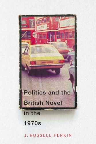 Бумажная книга «Politics and the British Novel in the 1970s», автор Дж. Рассел Перкин - фото №1