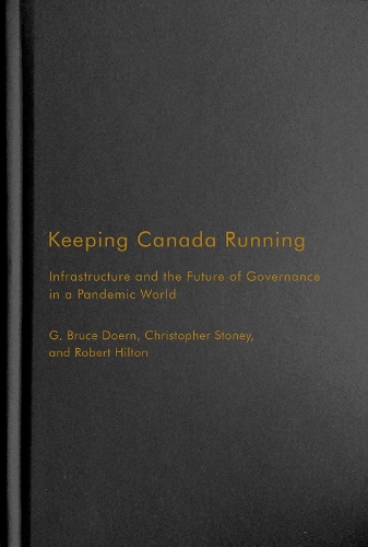 Бумажная книга «Keeping Canada Running: Infrastructure and the Future of Governance in a Pandemic World», авторов Кристофер Стоуни, Г. Брюс Доерн, Роберт Хилтон - фото №1