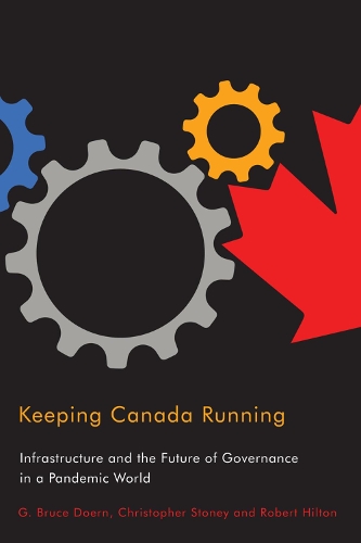 Бумажная книга «Keeping Canada Running: Infrastructure and the Future of Governance in a Pandemic World», авторов Кристофер Стоуни, Г. Брюс Доерн, Роберт Хилтон - фото №1