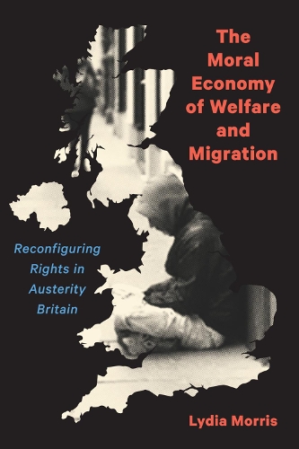Бумажная книга «The Moral Economy of Welfare and Migration: Reconfiguring Rights in Austerity Britain», автор Лидия Моррис - фото №1