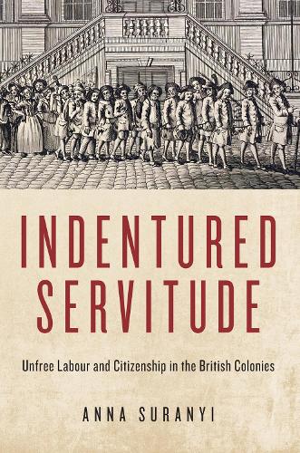 Бумажная книга «Indentured Servitude: Unfree Labour and Citizenship in the British Colonies», автор Анна Сураньи - фото №1