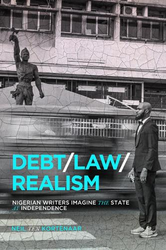 Бумажная книга «Debt, Law, Realism: Nigerian Writers Imagine the State at Independence», автор Нил тен Кортенаар - фото №1