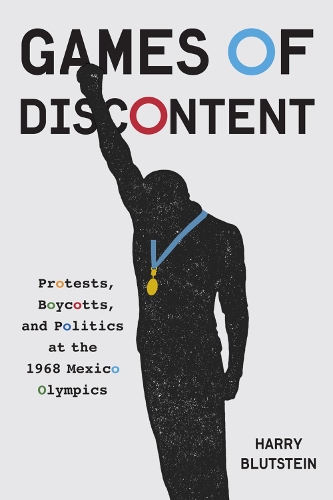 Бумажная книга «Games of Discontent: Protests, Boycotts, and Politics at the 1968 Mexico Olympics», автор Гарри Блютштейн - фото №1