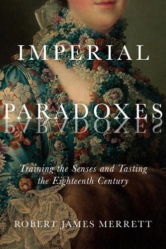 Бумажная книга «Imperial Paradoxes: Training the Senses and Tasting the Eighteenth Century», автор Роберт Джеймс Мерретт - фото №1