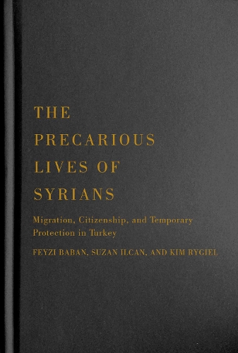 Бумажная книга «The Precarious Lives of Syrians: Migration, Citizenship, and Temporary Protection in Turkey», авторов Фейзи Бабан, Ким Райгил, Сюзан Илкан - фото №1