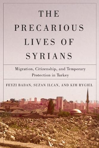 Бумажная книга «The Precarious Lives of Syrians: Migration, Citizenship, and Temporary Protection in Turkey», авторов Фейзи Бабан, Ким Райгил, Сюзан Илкан - фото №1