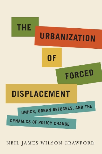 Бумажная книга «The Urbanization of Forced Displacement: UNHCR, Urban Refugees, and the Dynamics of Policy Change», автор Нил Джеймс Уилсон Кроуфорд - фото №1