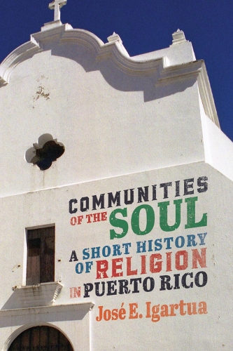Бумажная книга «Communities of the Soul: A Short History of Religion in Puerto Rico», автор Хосе Э. Игартуа - фото №1