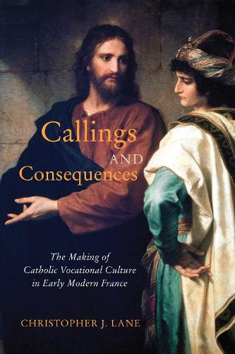 Паперова книга «Callings and Consequences: The Making of Catholic Vocational Culture in Early Modern France», автор Крістофер Дж. Лейн - фото №1
