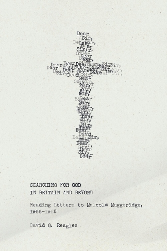 Бумажная книга «Searching for God in Britain and Beyond: Reading Letters to Malcolm Muggeridge, 1966–1982», автор Дэвид Г. Риглз - фото №1