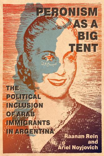 Бумажная книга «Peronism as a Big Tent: The Political Inclusion of Arab Immigrants in Argentina», авторов Ариэль Нойович, Раанан Рейн - фото №1