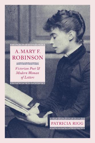 Паперова книга «A. Mary F. Robinson: Victorian Poet and Modern Woman of Letters», автор Патриція Рігг - фото №1